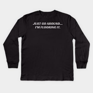 just go around i'm flooring it, bumper Kids Long Sleeve T-Shirt